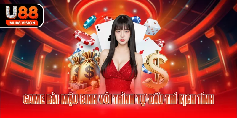 Game bài Mậu Binh với trình tự đấu trí kịch tính
